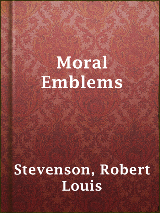 Title details for Moral Emblems by Robert Louis Stevenson - Available